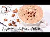 Veganer Haselnuss Kakao - Heiße Schokolade mit Haselnuss Geschmack! | Vegane Rezepte