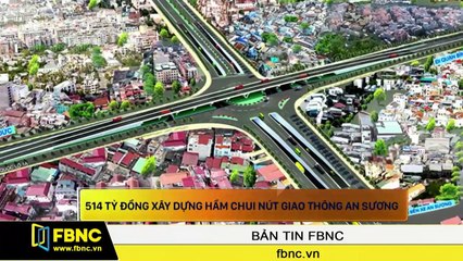 FBNC - 514 tỷ đồng xây dựng hầm chui nút giao thông An Sương