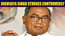 Digvijaya Singh alleges BJP and Bajrang Dal taking money from Pakistan's ISI | Oneindia News