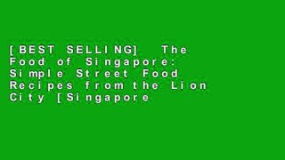 [BEST SELLING]  The Food of Singapore: Simple Street Food Recipes from the Lion City [Singapore