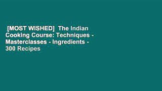 [MOST WISHED]  The Indian Cooking Course: Techniques - Masterclasses - Ingredients - 300 Recipes