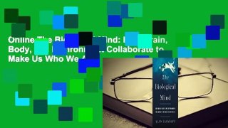 Online The Biological Mind: How Brain, Body, and Environment Collaborate to Make Us Who We Are
