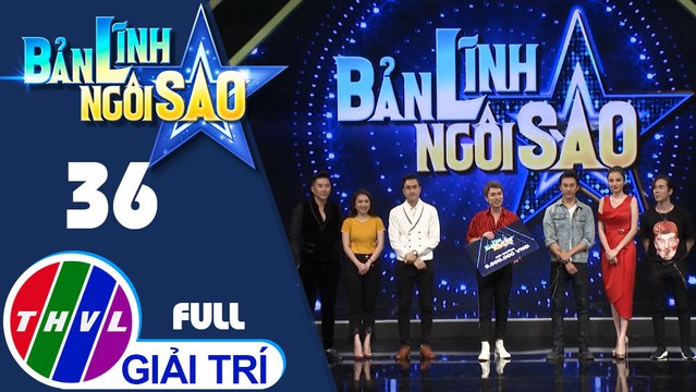 THVL | Bản lĩnh ngôi sao - Tập 36: Nam Phong, Cao Mỹ Kim,Tùng Lâm, Hoàng Kỳ Nam, Diễm Hương, Phước Hoàng