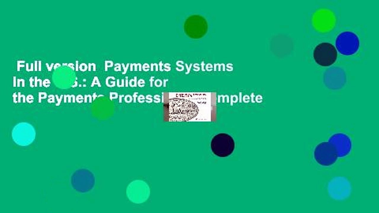 Full version  Payments Systems in the U.S.: A Guide for the Payments Professional Complete
