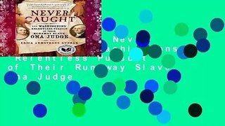 Full E-book  Never Caught: The Washingtons  Relentless Pursuit of Their Runaway Slave, Ona Judge