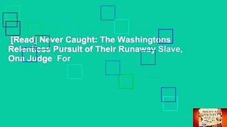 [Read] Never Caught: The Washingtons  Relentless Pursuit of Their Runaway Slave, Ona Judge  For