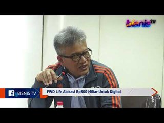 FWD Life Alokasi Rp500 Miliar Untuk Digital