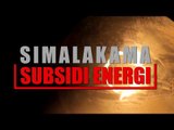 Simalakama Subsidi Energi