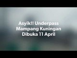 Asyik!! Underpass Mampang Kuningan Dibuka 11 April