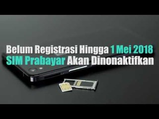 Belum Registrasi Hingga 1 Mei 2018, SIM Prabayar Akan Dinonaktifkan