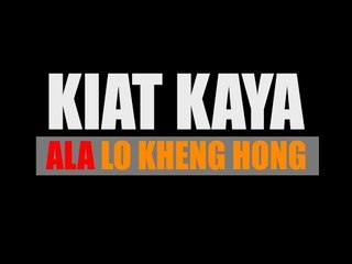 KIAT KAYA  ALA LO KHENG HONG