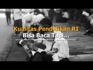 Kualitas Pendidikan RI, Bisa Baca Tapi....