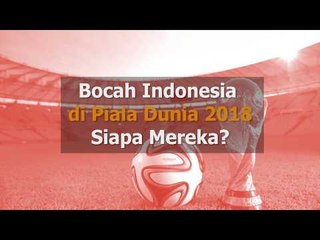 Bocah Indonesia di Piala Dunia 2018, Siapa Mereka?