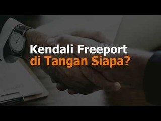 Kendali Freeport di Tangan Siapa?