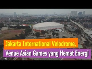 Jakarta International Velodrome, Venue Asian Games yang Hemat Energi