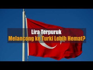 Lira Terpuruk, Melancong ke Turki Lebih Hemat?