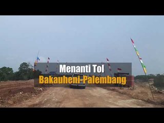 Menanti Tol Bakauheni - Palembang