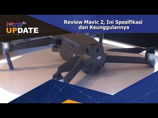 Review Mavic 2, Ini Spesifikasi dan Keunggulannya