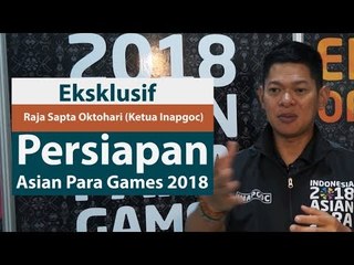 Eksklusif Raja Sapta Oktohari Ketua Inapgoc: Persiapan Asian Para Games 2018
