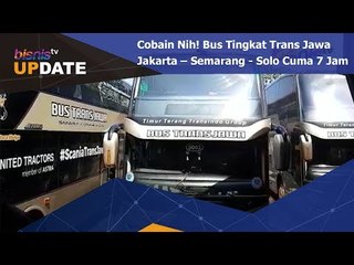 Cobain Nih! Bus Tingkat Trans Jawa Jakarta - Semarang - Solo Cuma 7 Jam