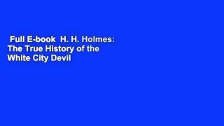 Full E-book  H. H. Holmes: The True History of the White City Devil  Review