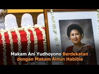 Makam Ani Yudhoyono Berdekatan dengan Makam Ainun Habibie