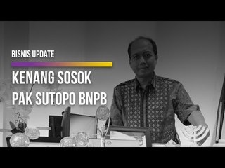 Kenang Sosok Pak Sutopo BNPB, Pahlawan Kemanusiaan