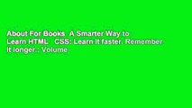 About For Books  A Smarter Way to Learn HTML   CSS: Learn it faster. Remember it longer.: Volume