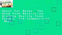 About For Books  The Good Food Revolution: Growing Healthy Food, People, and Communities  Best