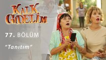 Kalk Gidelim 77. Bölüm Tanıtım