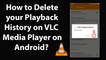 How to Delete your Playback History on VLC Media Player on Android?