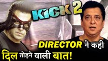 BAD NEWS! Kick 2 Director Sajid Nadiadwala Gives A Shocking Update on KICK 2!