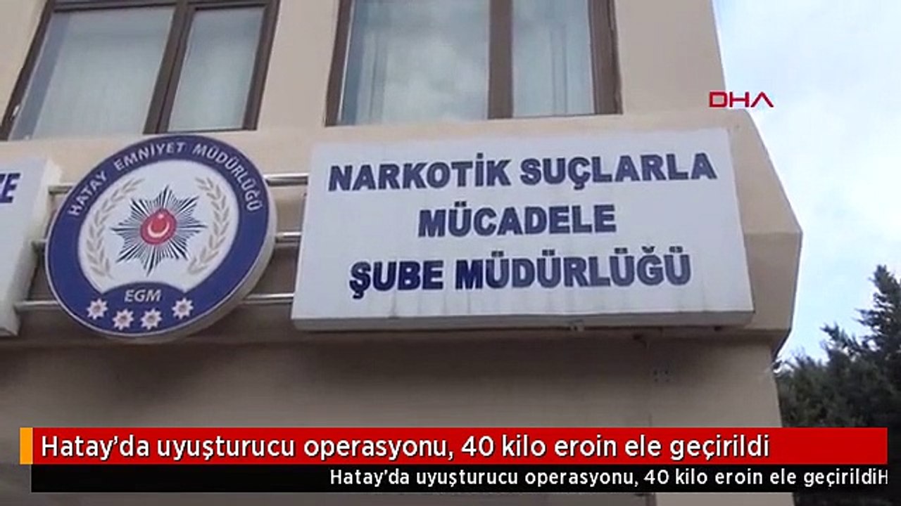 Hatay'da uyuşturucu operasyonu, 40 kilo eroin ele geçirildi
