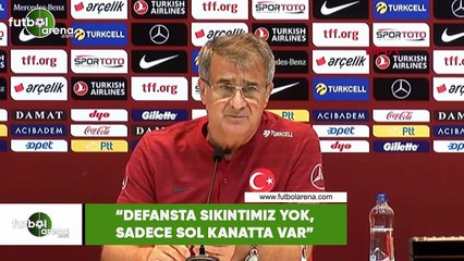 Şenol Güneş: "Defansta sıkıntımız yok, sadece sol kanatta var"