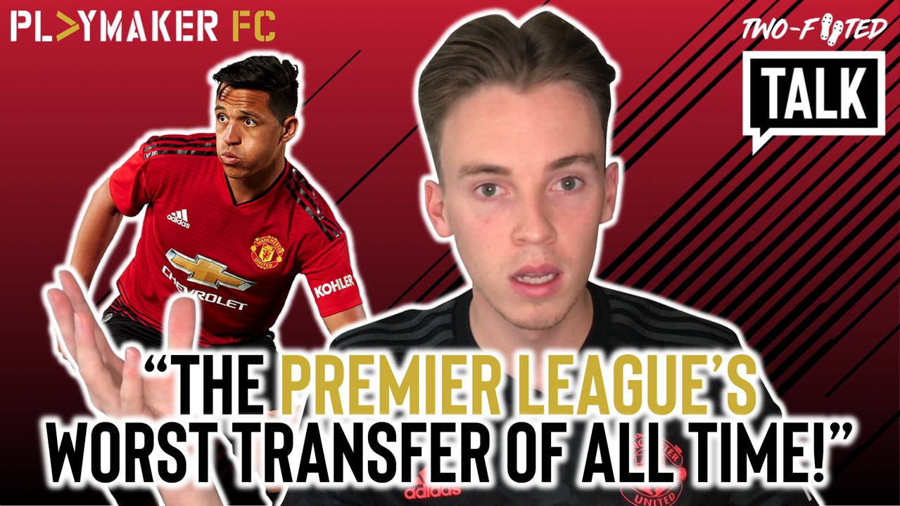 Two-Footed Talk | Is Alexis Sanchez Man Utd's worst signing of all time?
