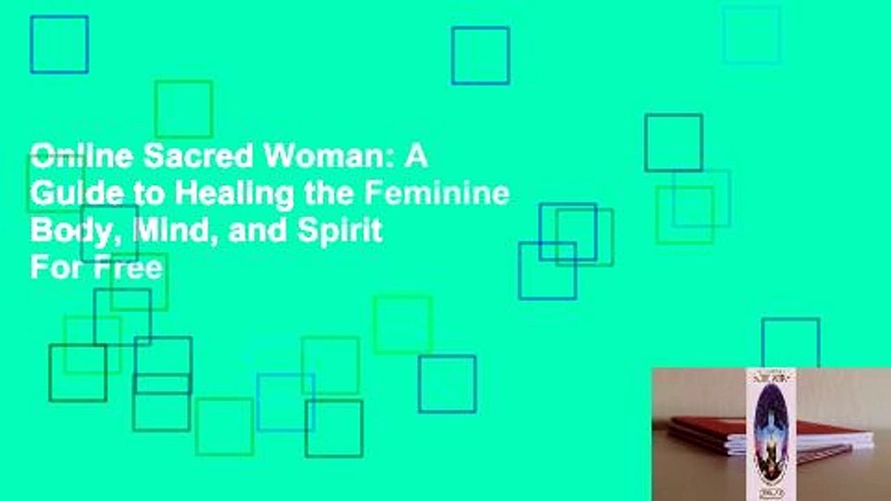Online Sacred Woman: A Guide to Healing the Feminine Body, Mind, and Spirit  For Free