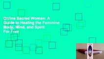 Online Sacred Woman: A Guide to Healing the Feminine Body, Mind, and Spirit  For Free