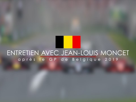 Entretien avec Jean-Louis Moncet après le Grand Prix F1 de Belgique 2019