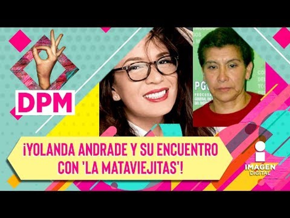 Yolanda Andrade y su encuentro con 'La Mata...