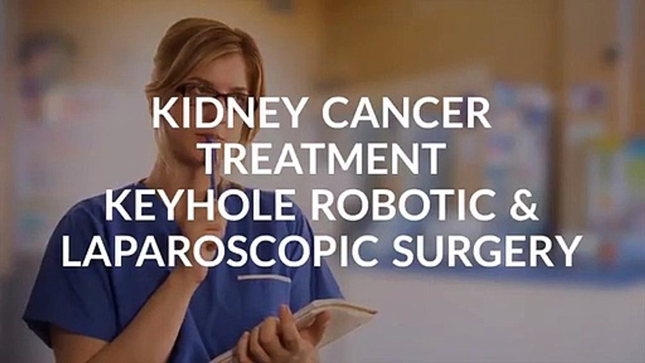 Kidney Cancer Treatment Keyhole Robotic & Laparoscopic Surgery