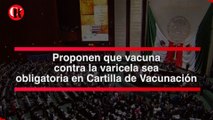 Proponen que vacuna contra la varicela sea obligatoria en Cartilla de Vacunación