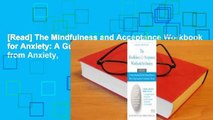 [Read] The Mindfulness and Acceptance Workbook for Anxiety: A Guide to Breaking Free from Anxiety,