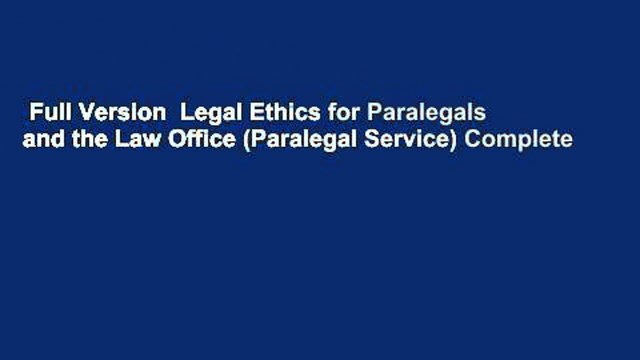 Full Version Legal Ethics for Paralegals and the Law Office (Paralegal Service) Complete