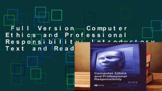 Full Version  Computer Ethics and Professional Responsibility: Introductory Text and Readings