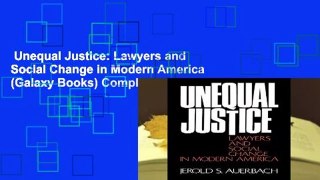 Unequal Justice: Lawyers and Social Change in Modern America (Galaxy Books) Complete