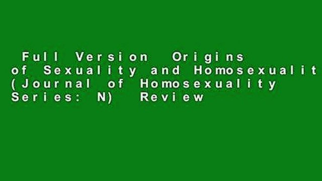 Full Version Origins of Sexuality and Homosexuality (Journal of Homosexuality Series: N) Review