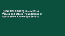 [NEW RELEASES]  Social Work Values and Ethics (Foundations of Social Work Knowledge Series)