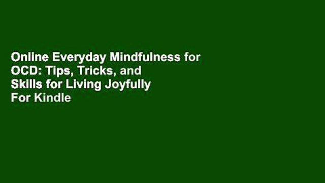 Online Everyday Mindfulness for OCD: Tips, Tricks, and Skills for Living Joyfully For Kindle