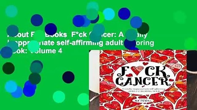 About For Books  F*ck Cancer: A totally inappropriate self-affirming adult coloring book: Volume 4