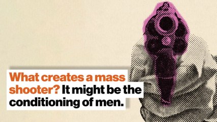 What creates a mass shooter? It might be the conditioning of men.